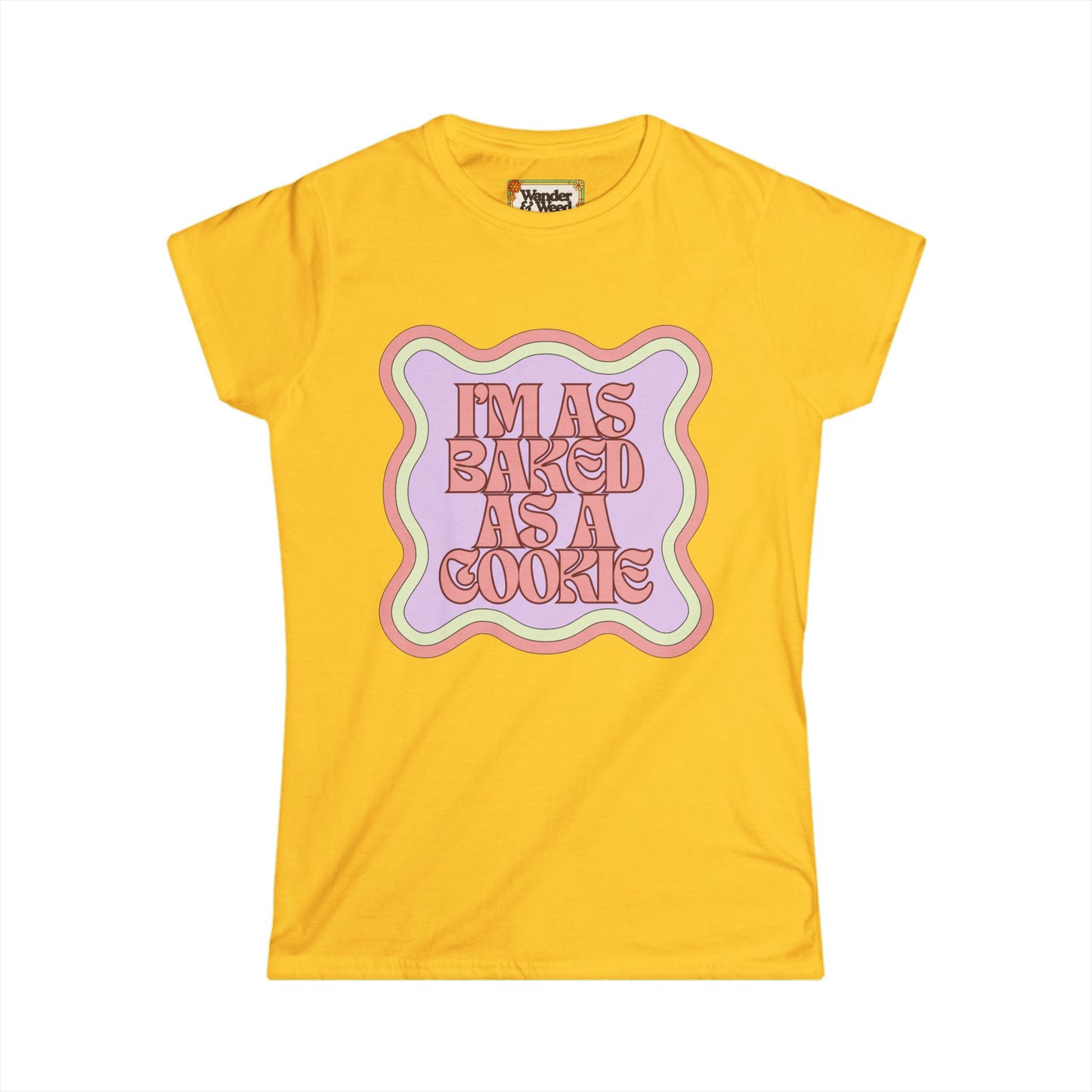 "I'm as Baked as a Cookie" Funny Women's Soft Style Tee
