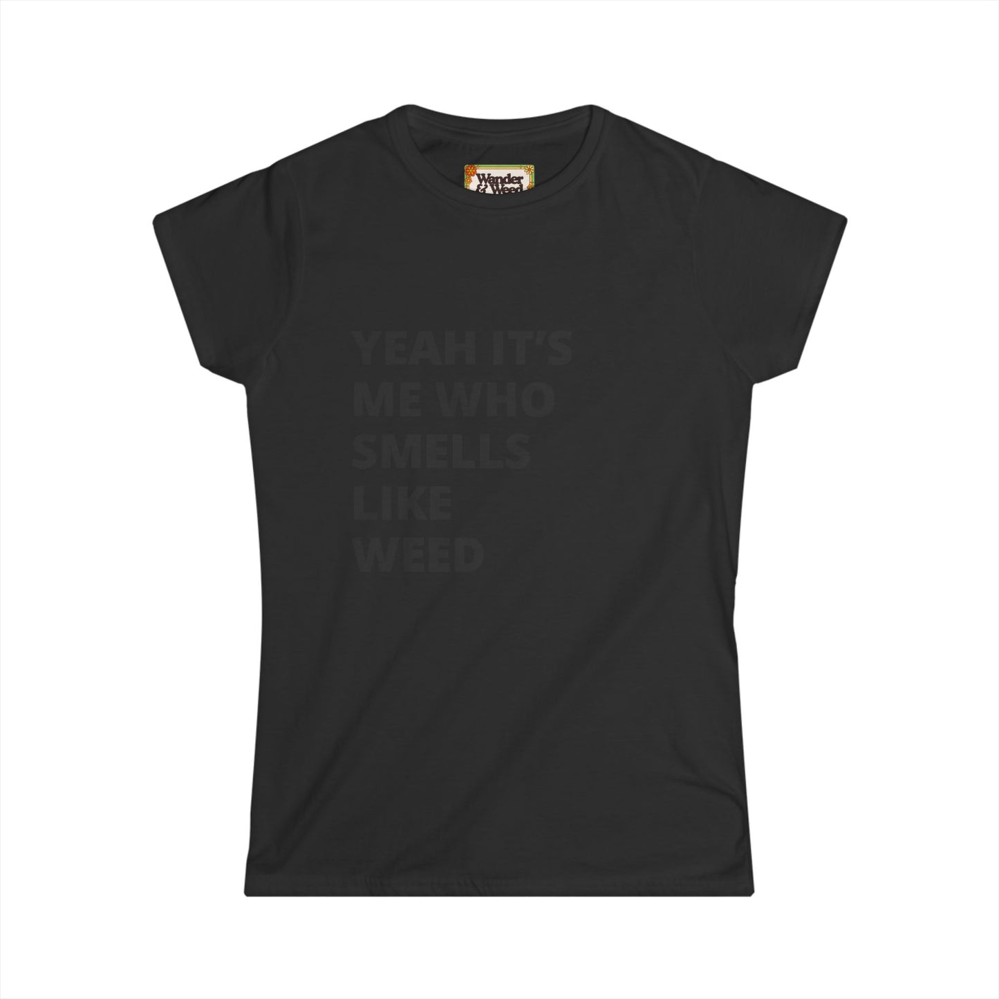 "Yes it's Me Who Smells Like Weed" Funny Women's Soft Style Tee