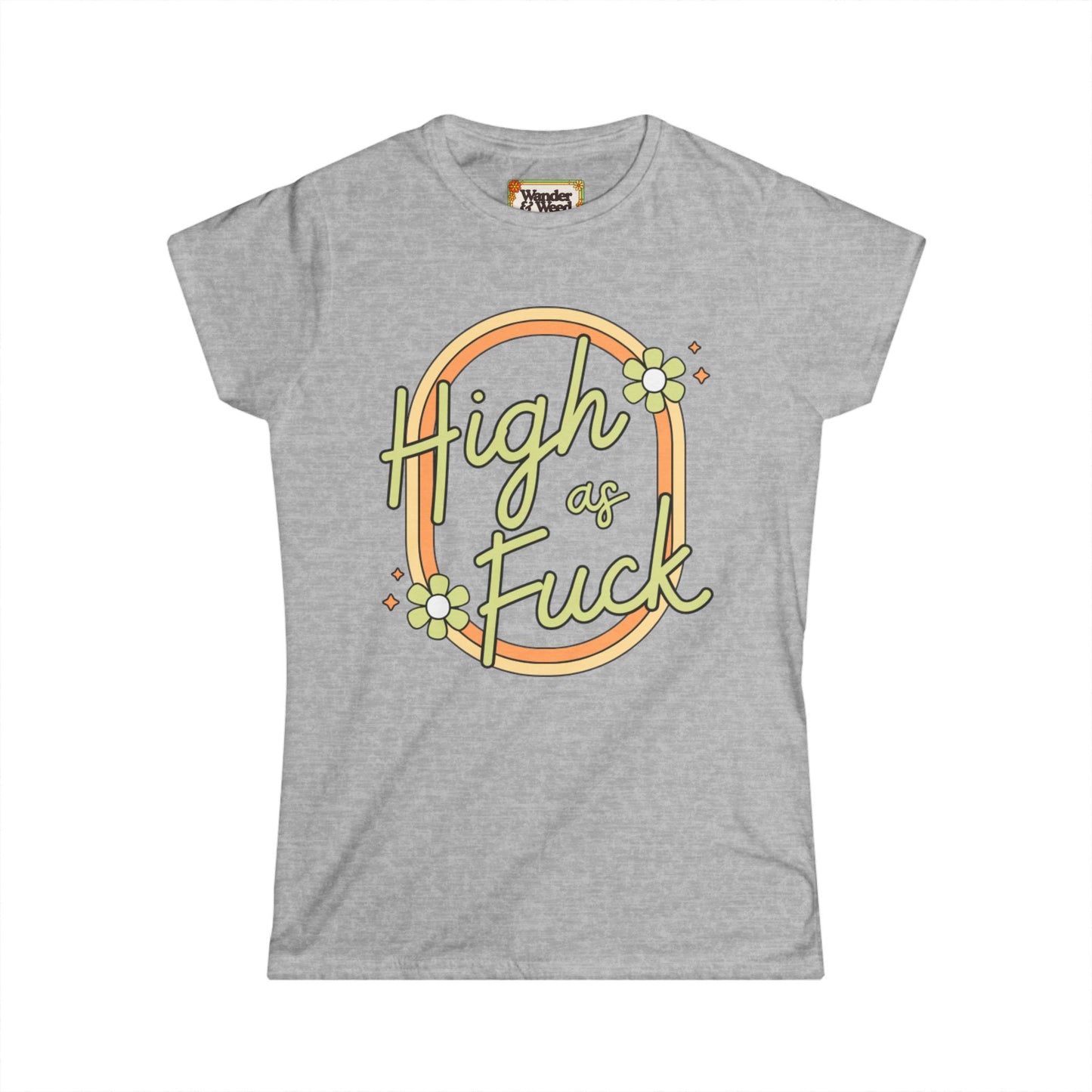 "H*gh as F*ck" Funny Women's Softstyle Tee