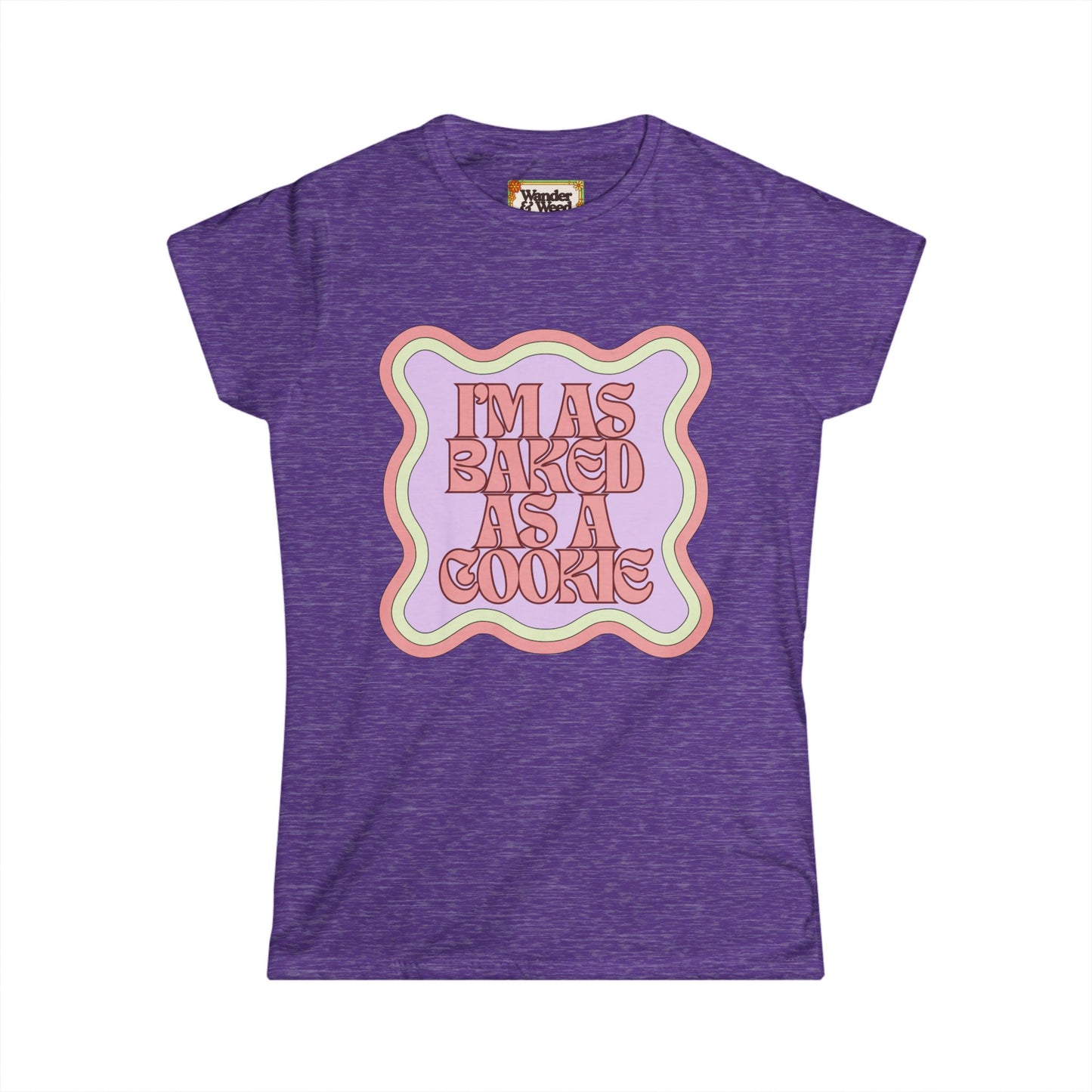 "I'm as Baked as a Cookie" Funny Women's Soft Style Tee