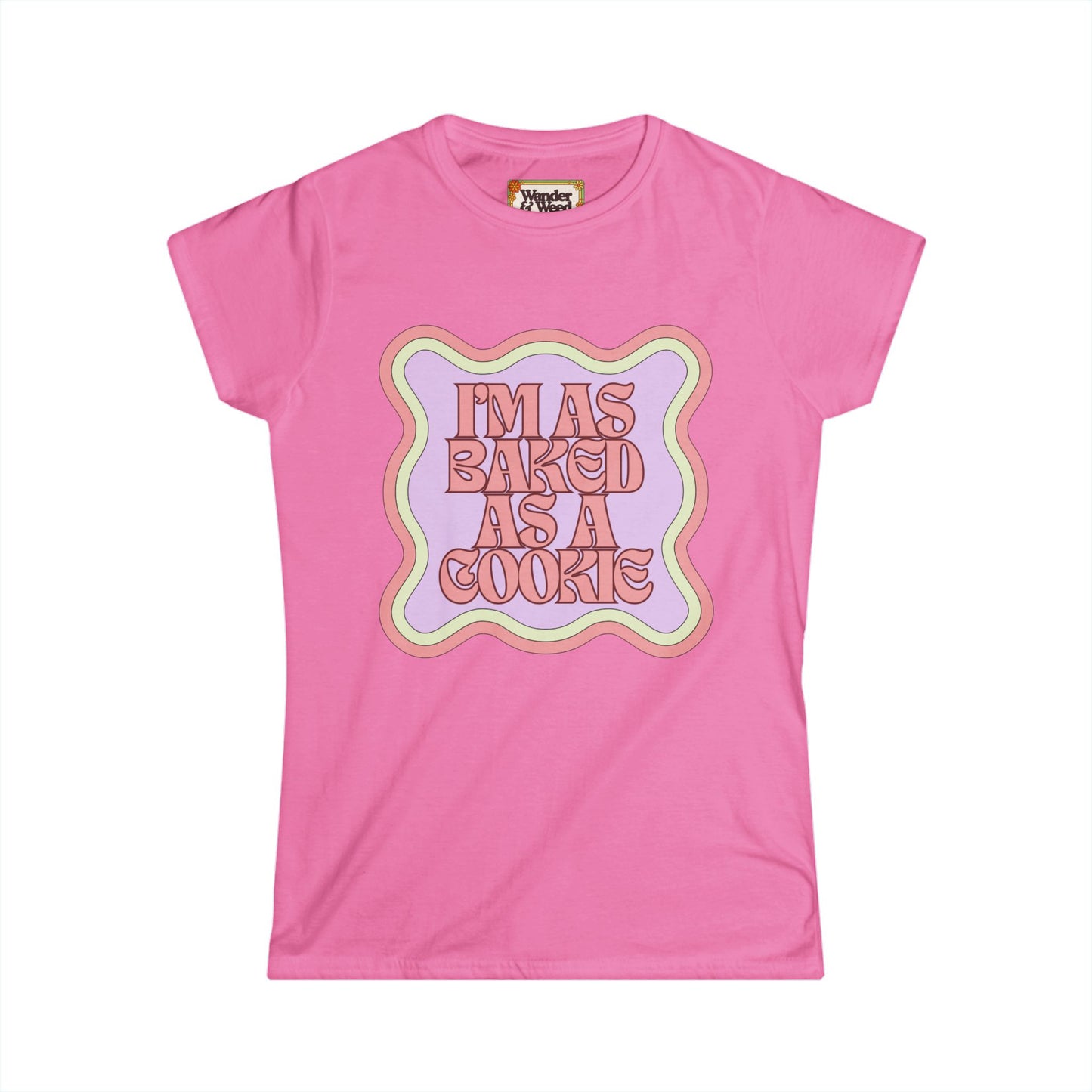 "I'm as Baked as a Cookie" Funny Women's Soft Style Tee