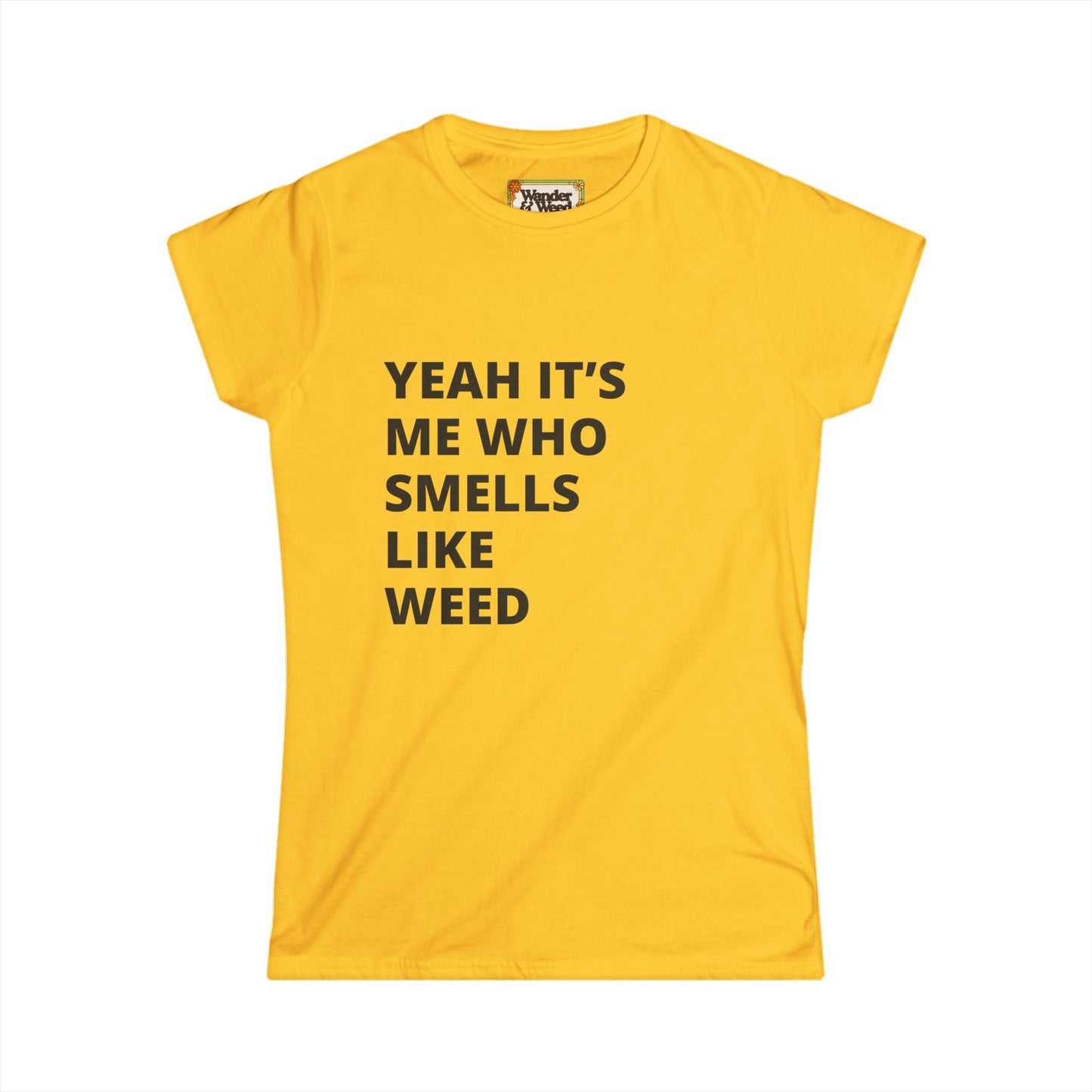 "Yes it's Me Who Smells Like Weed" Funny Women's Soft Style Tee