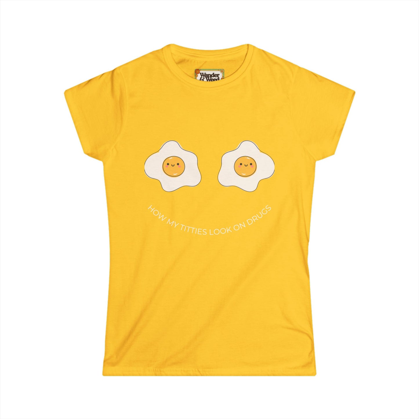 "How My T*tties Look on Drugs" Funny Women's Soft Style Tee (White Lettering)