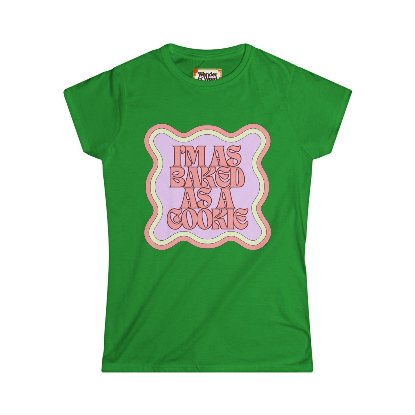 "I'm as Baked as a Cookie" Funny Women's Soft Style Tee