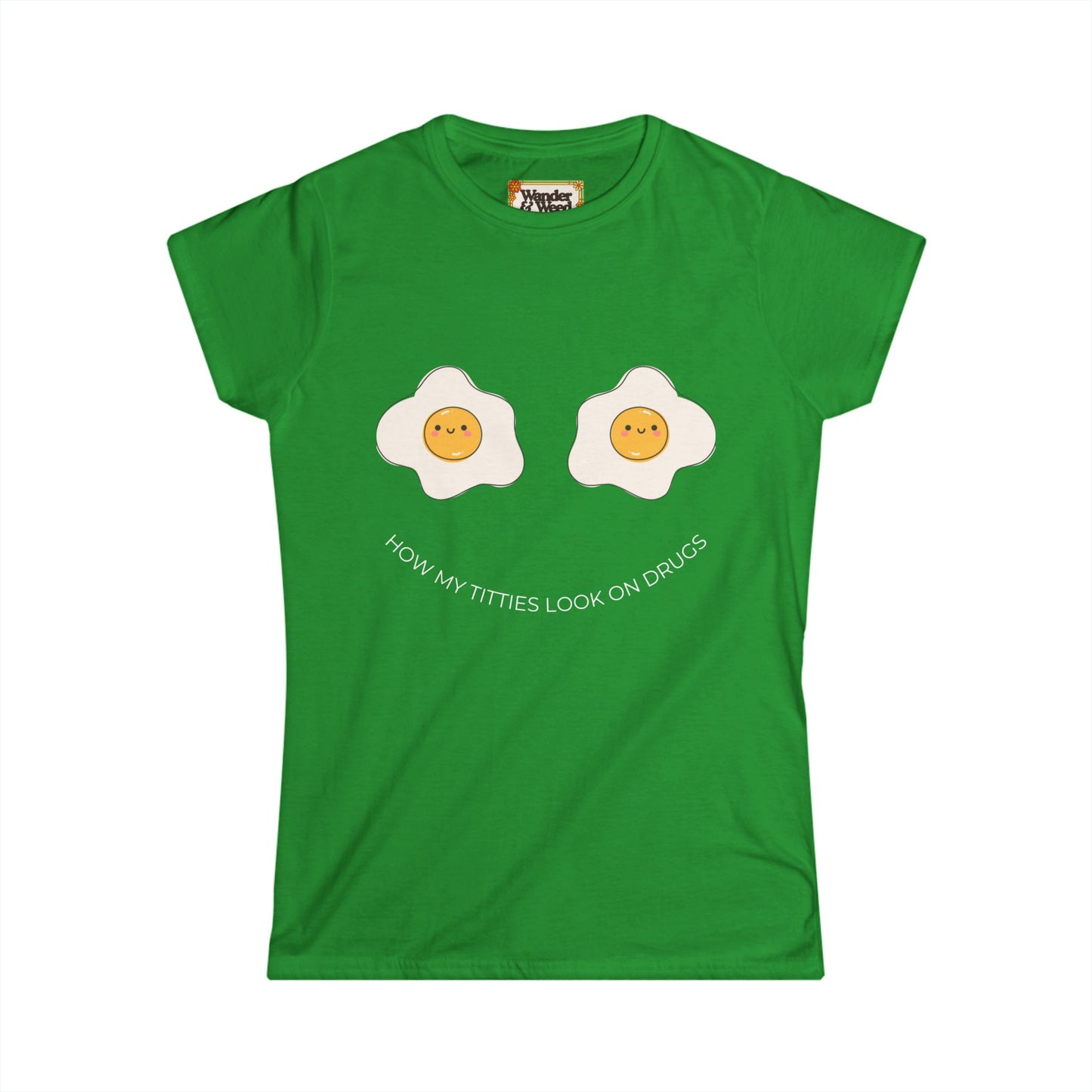 "How My T*tties Look on Drugs" Funny Women's Soft Style Tee (White Lettering)