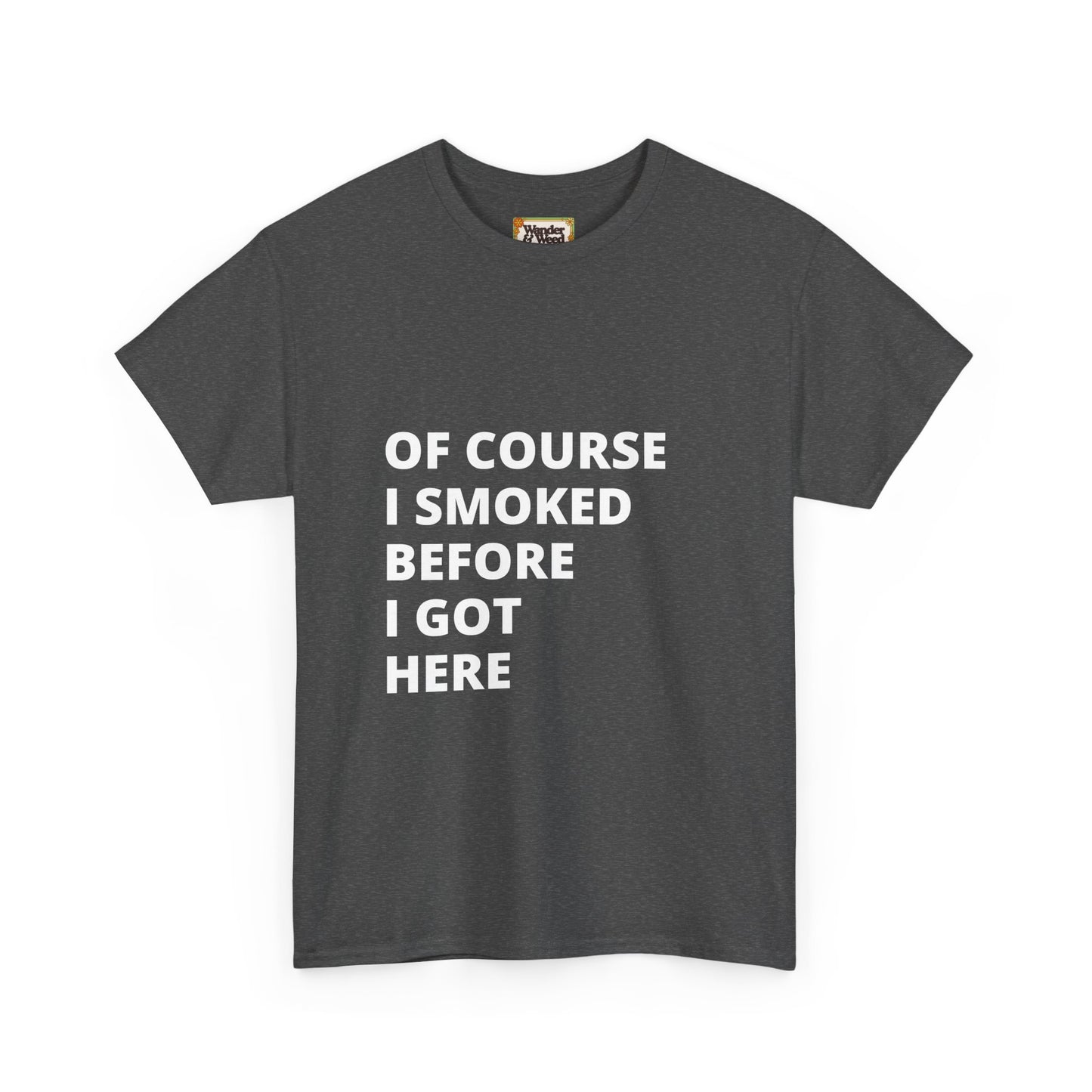 "Smoked Before Getting Here" Men's Cotton Tee (White Lettering)