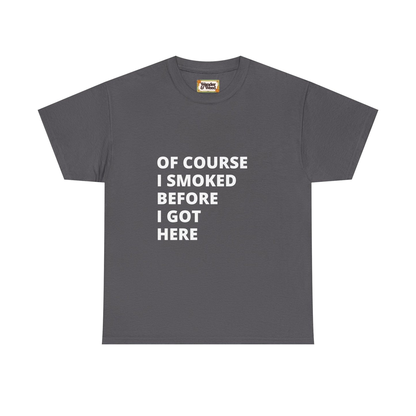 "Smoked Before Getting Here" Men's Cotton Tee (White Lettering)