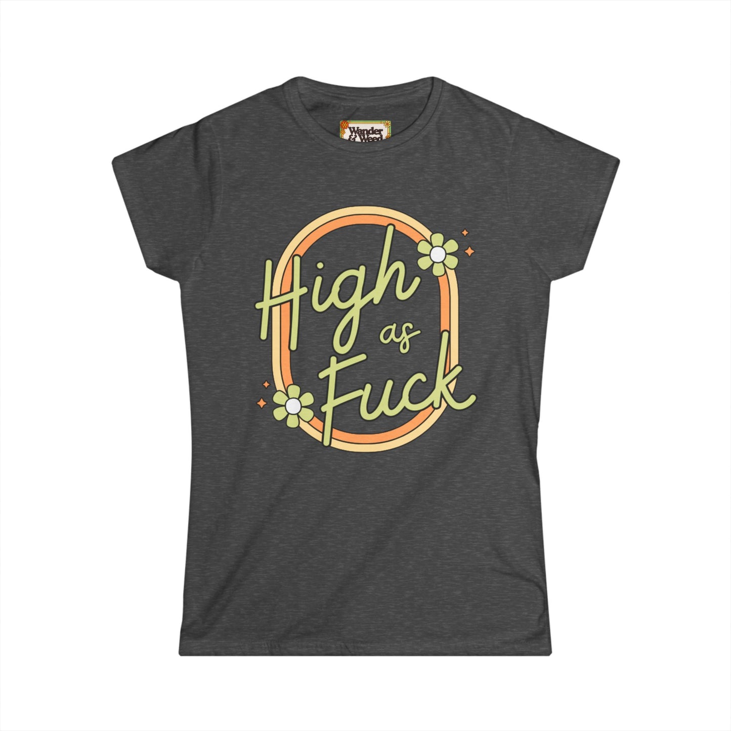 "H*gh as F*ck" Funny Women's Softstyle Tee