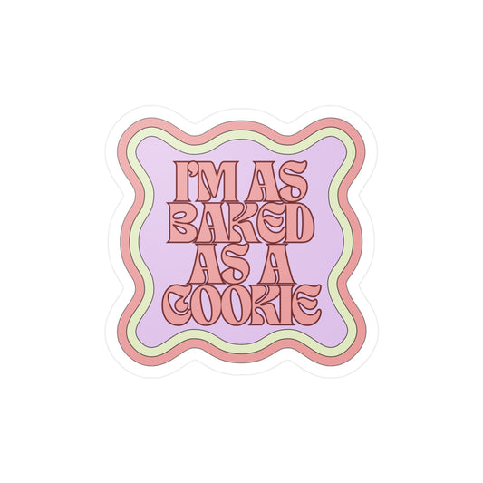 "I'm as Baked as a Cookie" Vinyl Decal Sticker