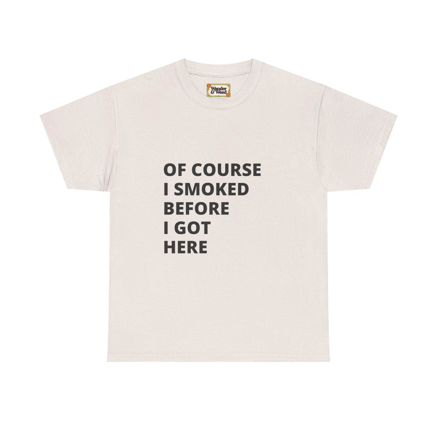 "Smoked Before Getting Here" Men's Cotton Tee (Black Lettering)