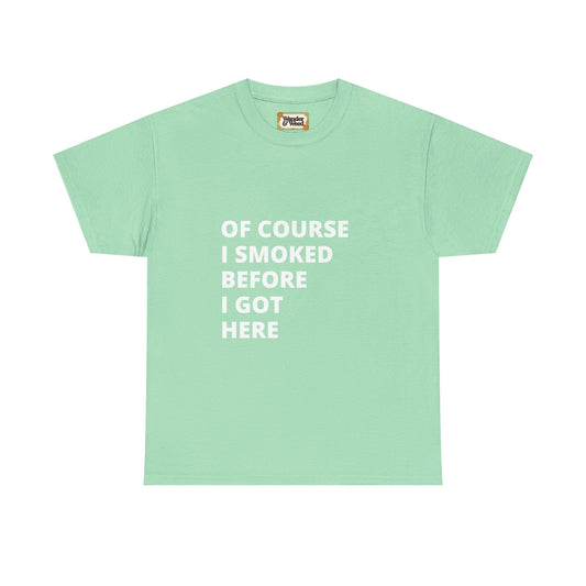 "Smoked Before Getting Here" Men's Cotton Tee (White Lettering)