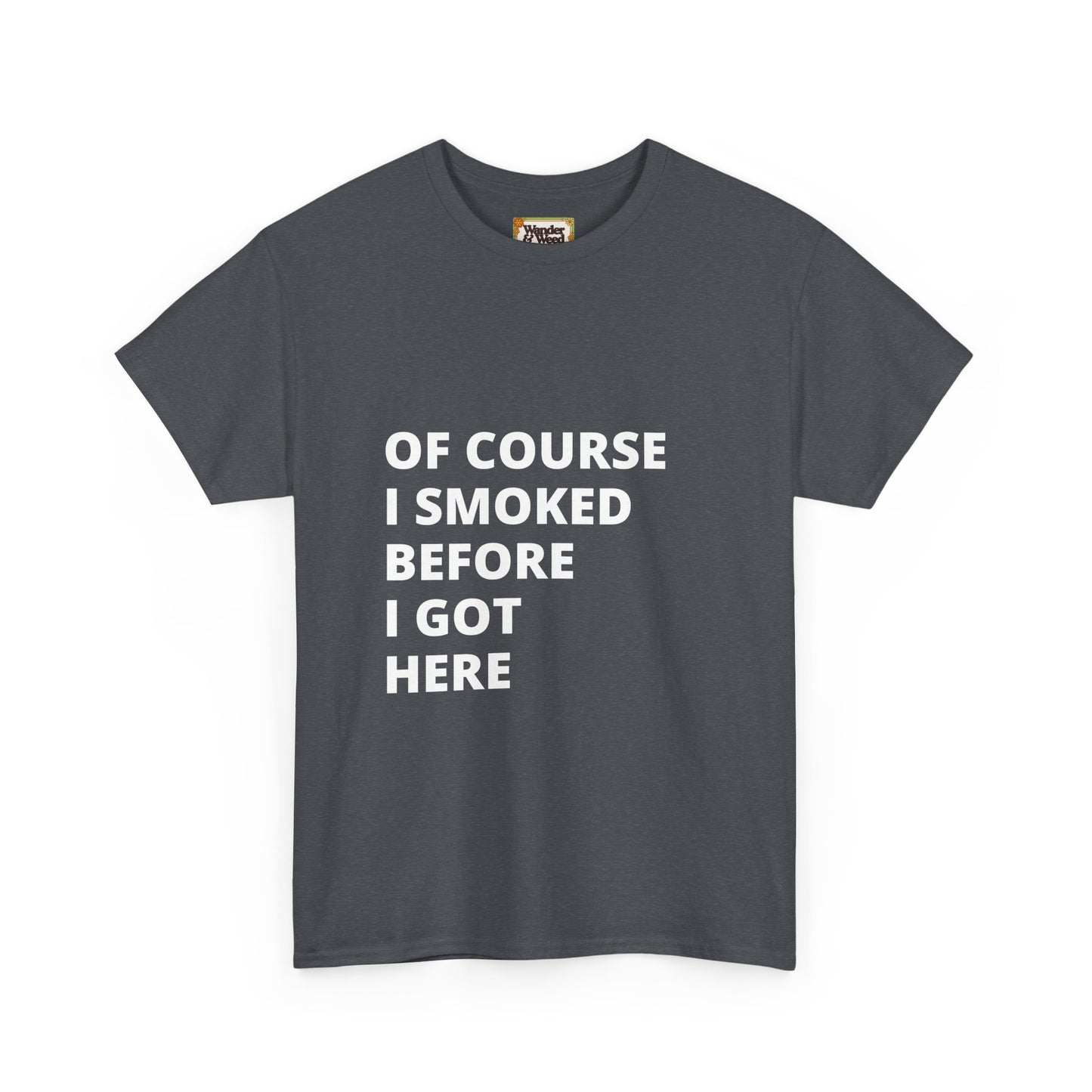 "Smoked Before Getting Here" Men's Cotton Tee (White Lettering)