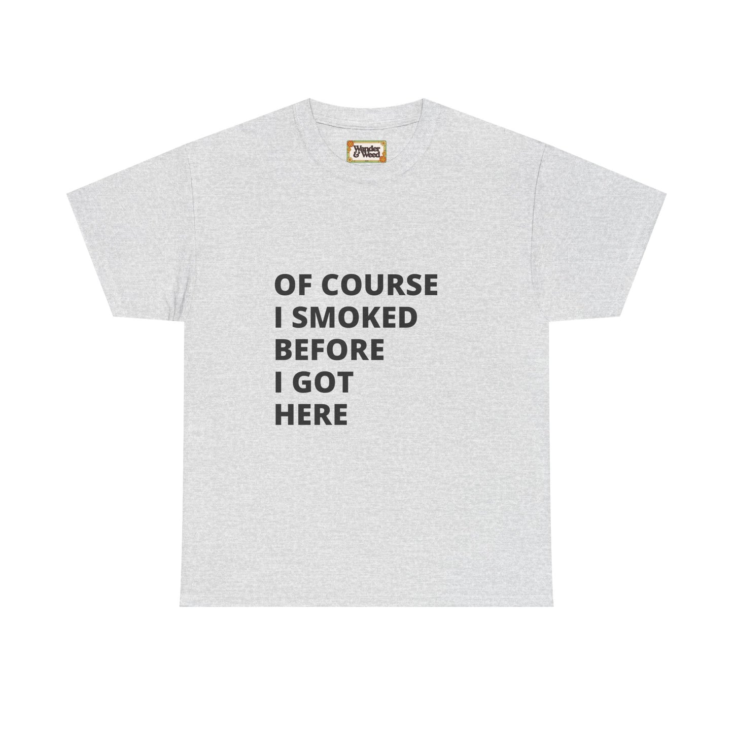 "Smoked Before Getting Here" Men's Cotton Tee (Black Lettering)
