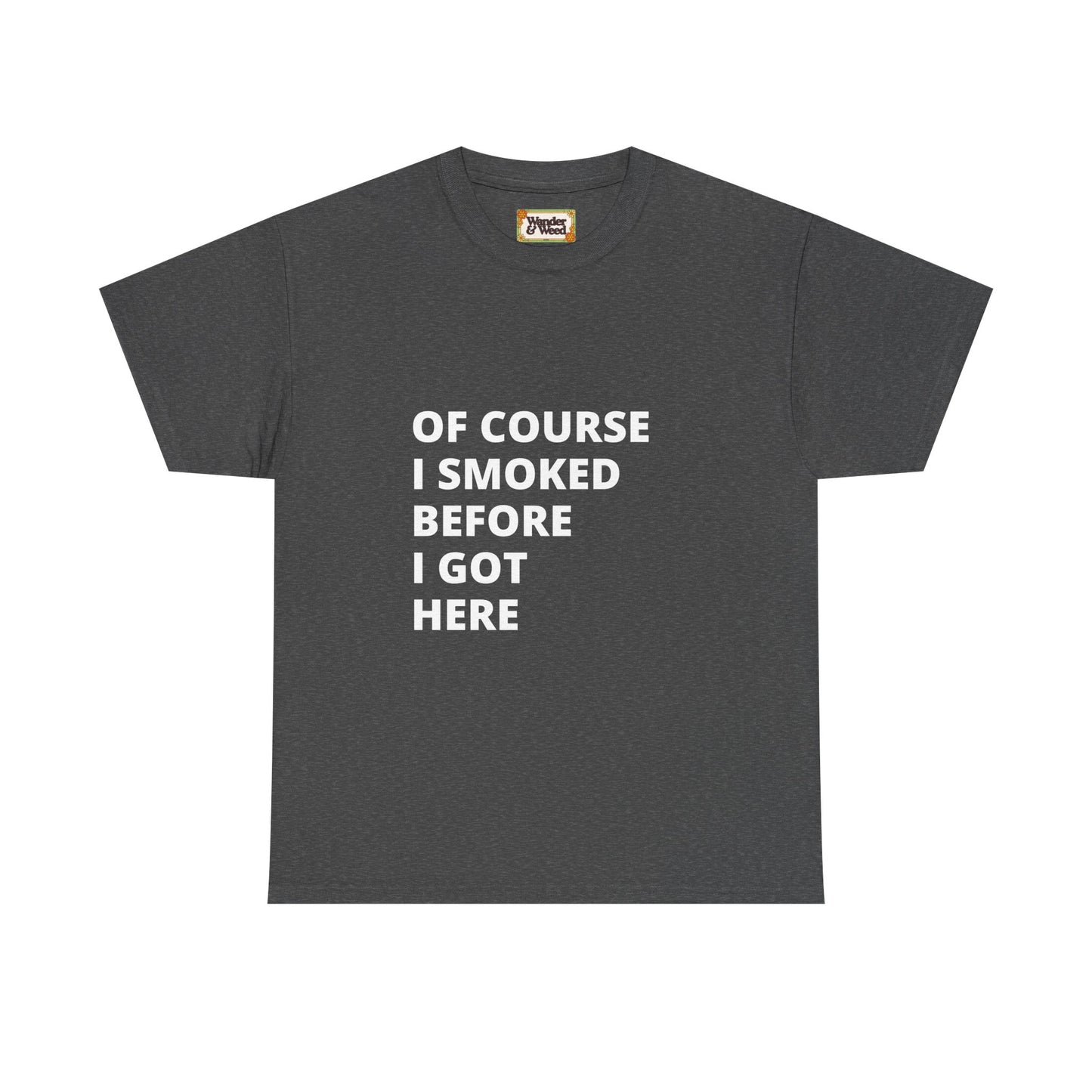 "Smoked Before Getting Here" Men's Cotton Tee (White Lettering)