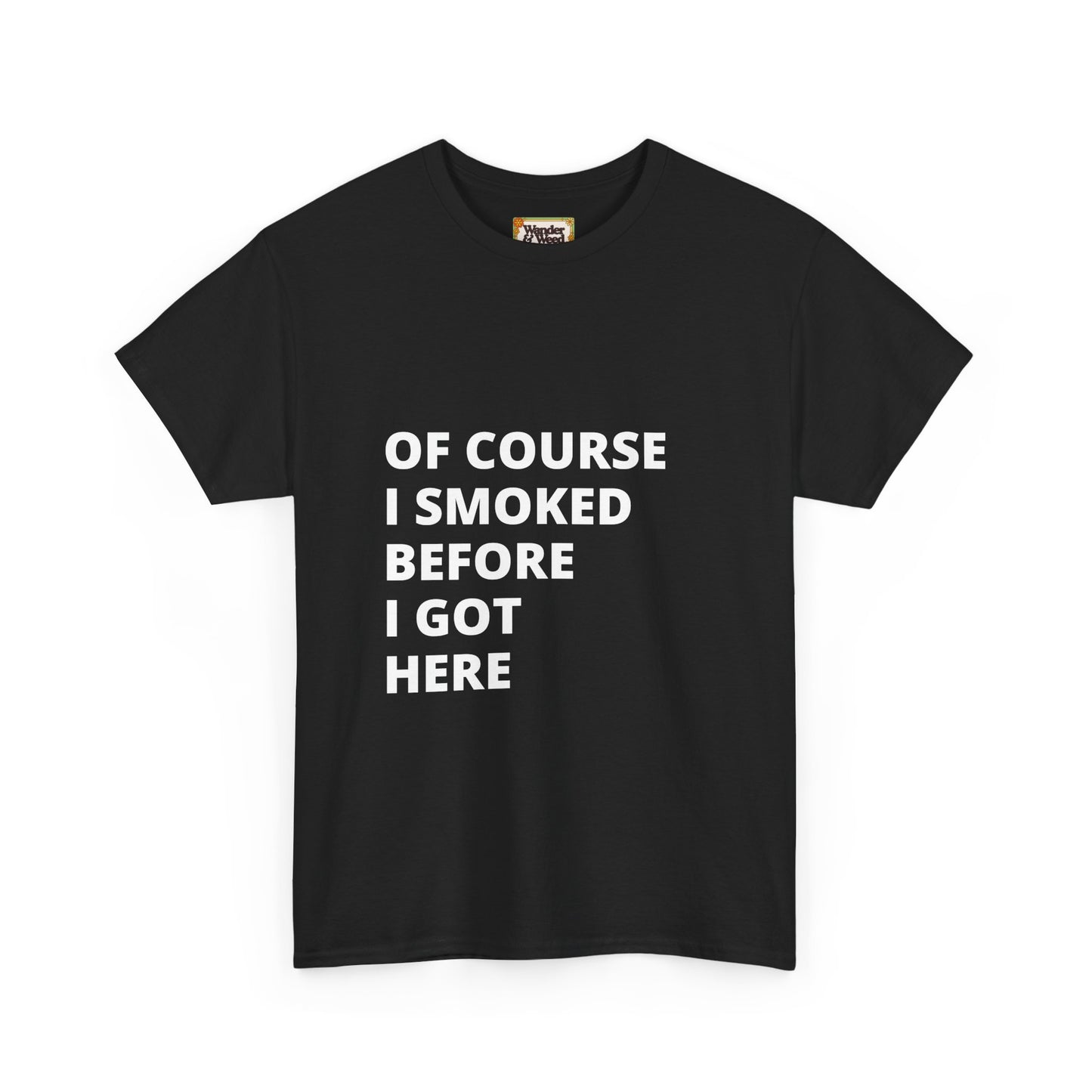 "Smoked Before Getting Here" Men's Cotton Tee (White Lettering)