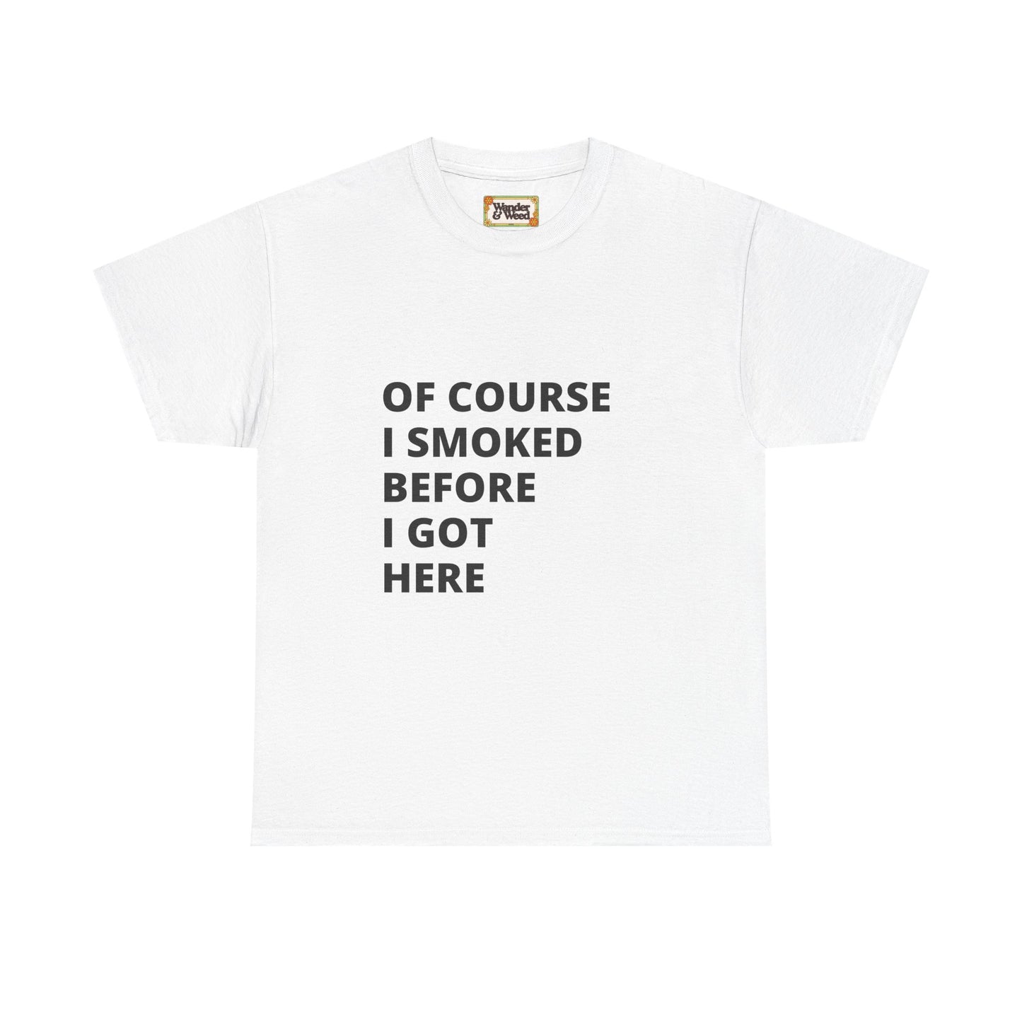"Smoked Before Getting Here" Men's Cotton Tee (Black Lettering)