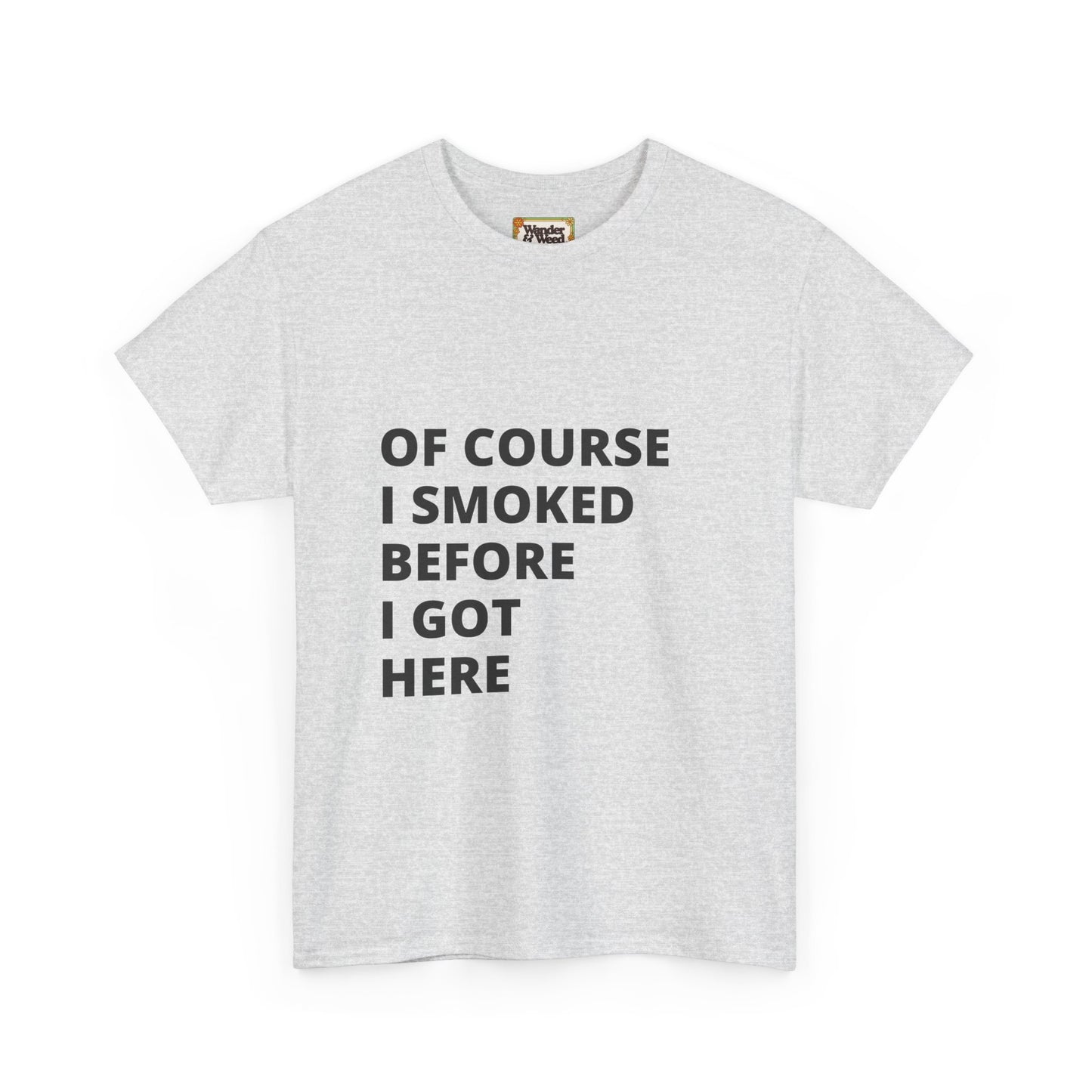 "Smoked Before Getting Here" Men's Cotton Tee (Black Lettering)