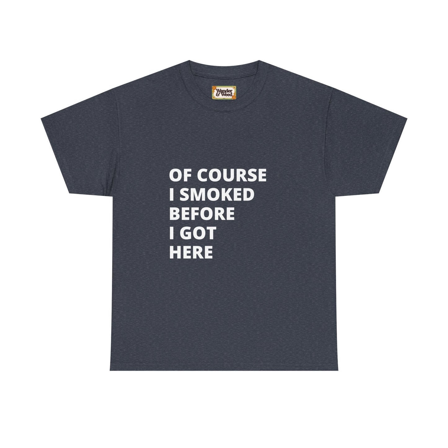 "Smoked Before Getting Here" Men's Cotton Tee (White Lettering)