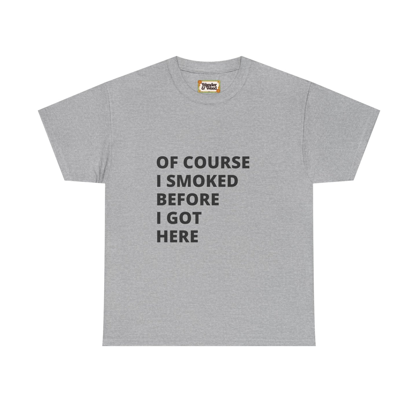 "Smoked Before Getting Here" Men's Cotton Tee (Black Lettering)