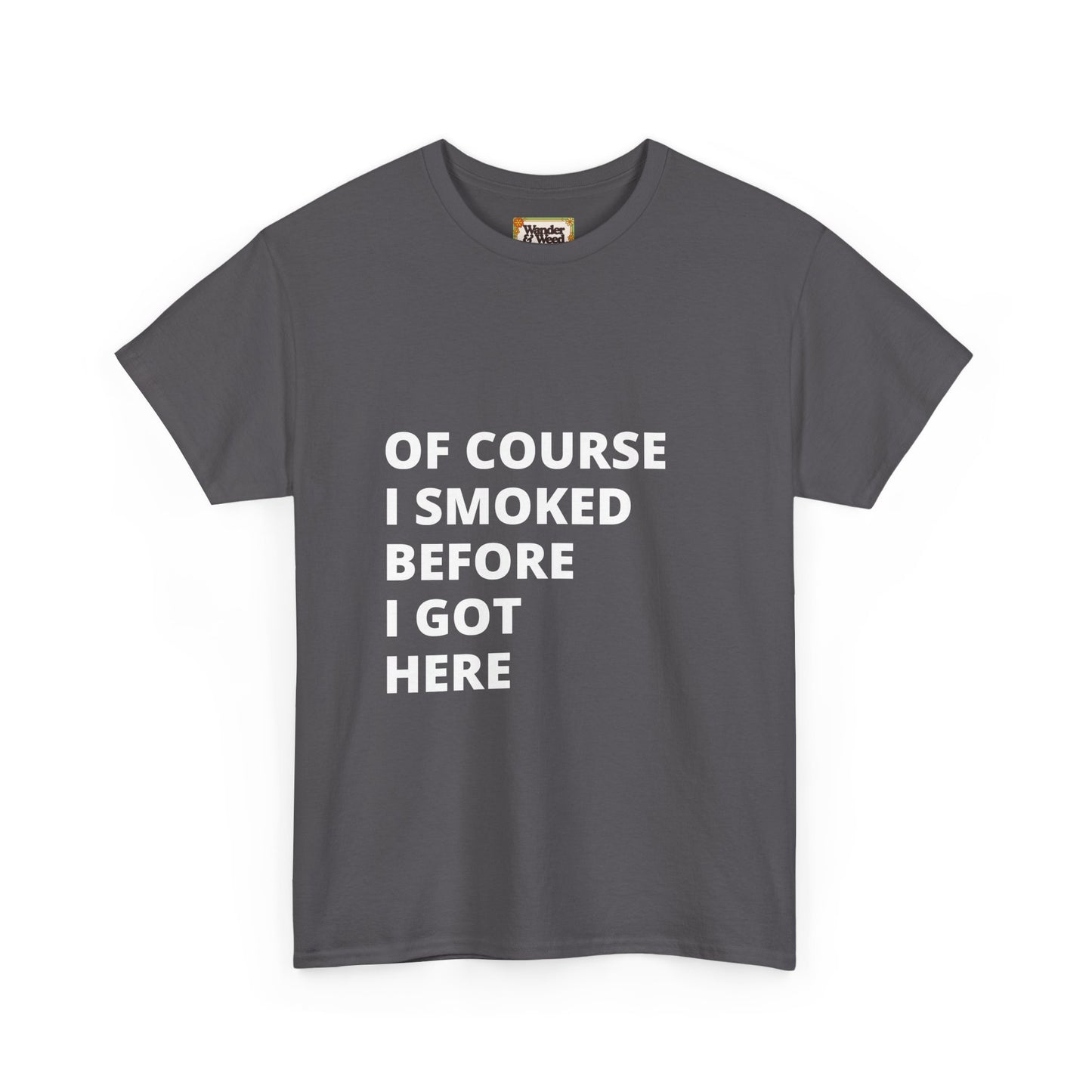 "Smoked Before Getting Here" Men's Cotton Tee (White Lettering)