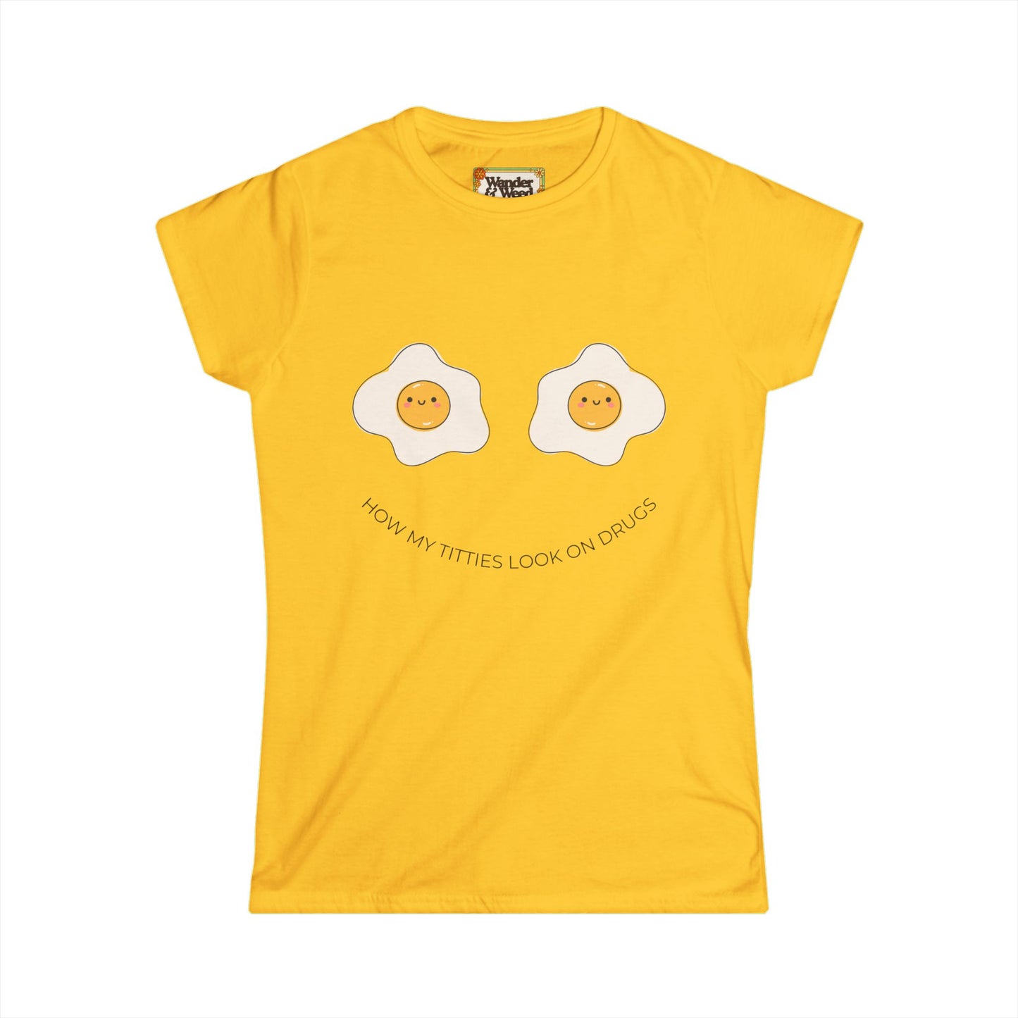 "How My T*tties Look on Drugs" Funny Women's Soft Style Tee (Black Lettering)