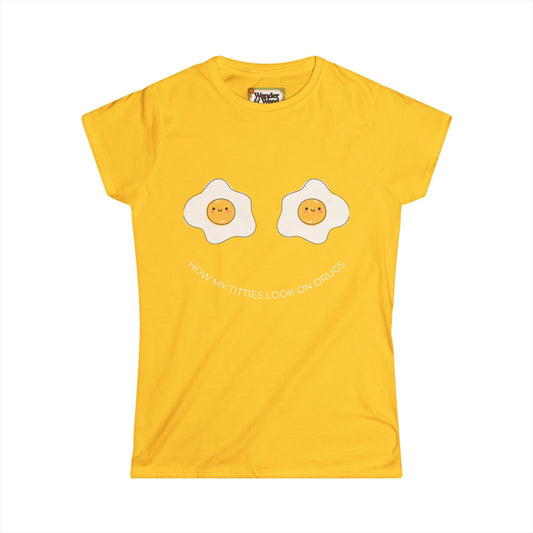 "How My T*tties Look on Drugs" Funny Women's Soft Style Tee (White Lettering)