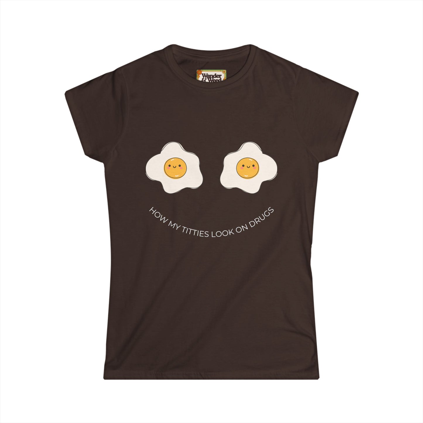 "How My T*tties Look on Drugs" Funny Women's Soft Style Tee (White Lettering)