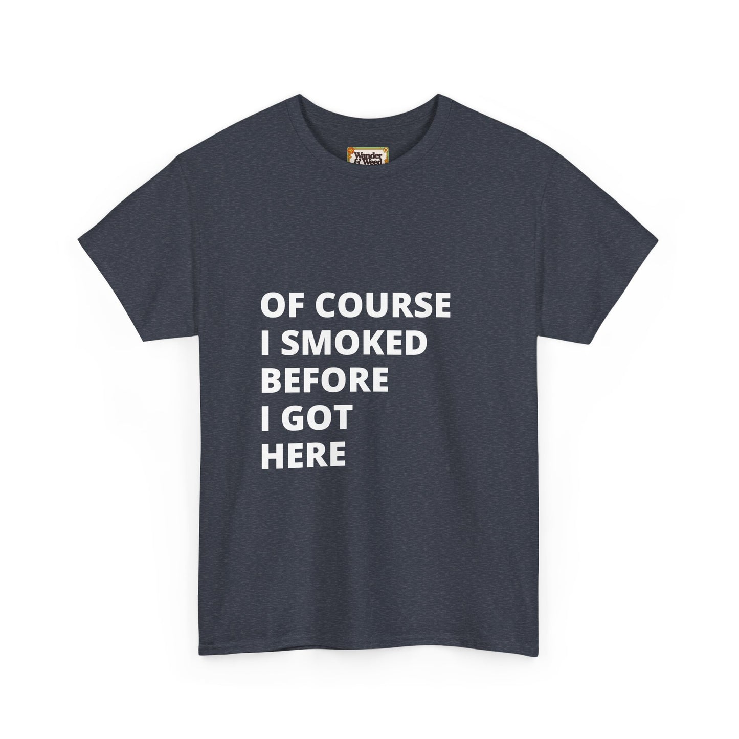 "Smoked Before Getting Here" Men's Cotton Tee (White Lettering)