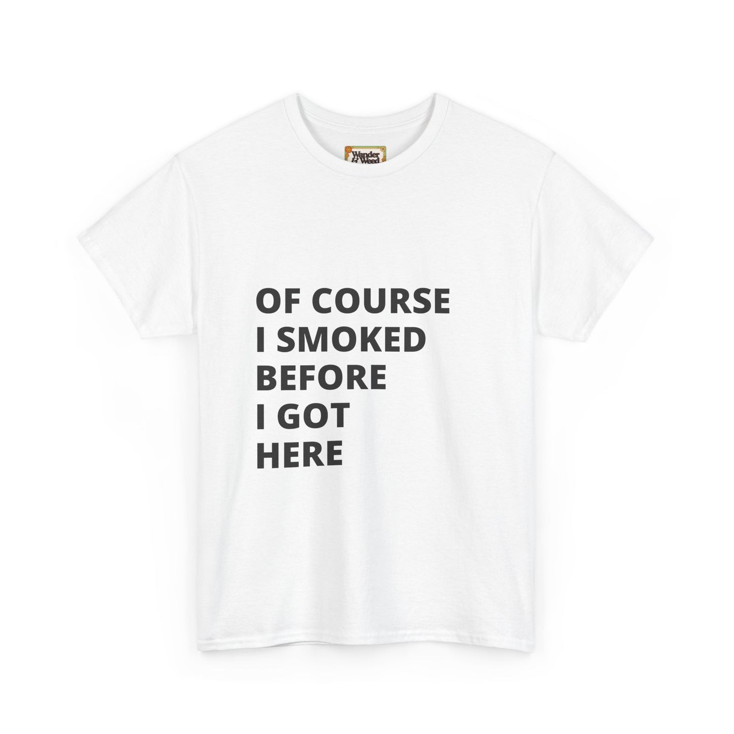 "Smoked Before Getting Here" Men's Cotton Tee (Black Lettering)