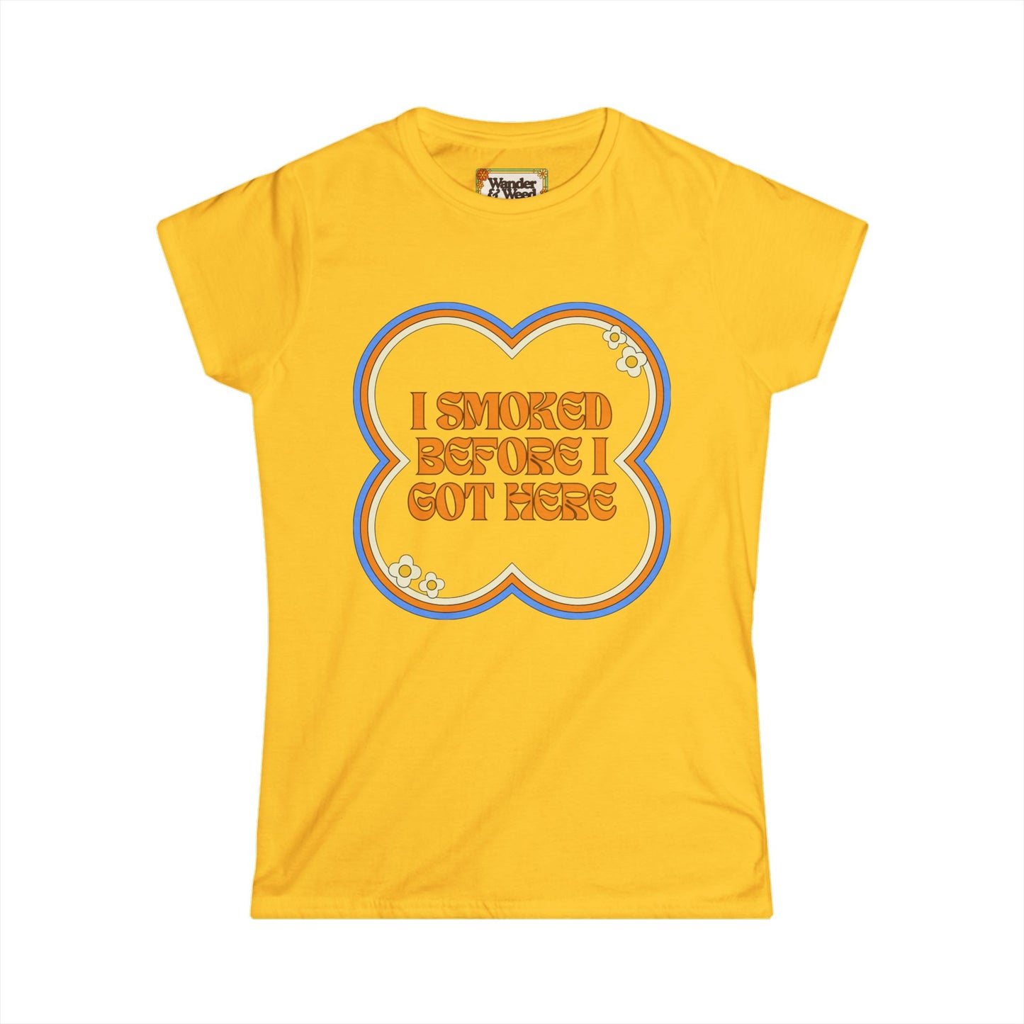 "I Smoked Before I Got Here" Funny Women's Soft Style Tee