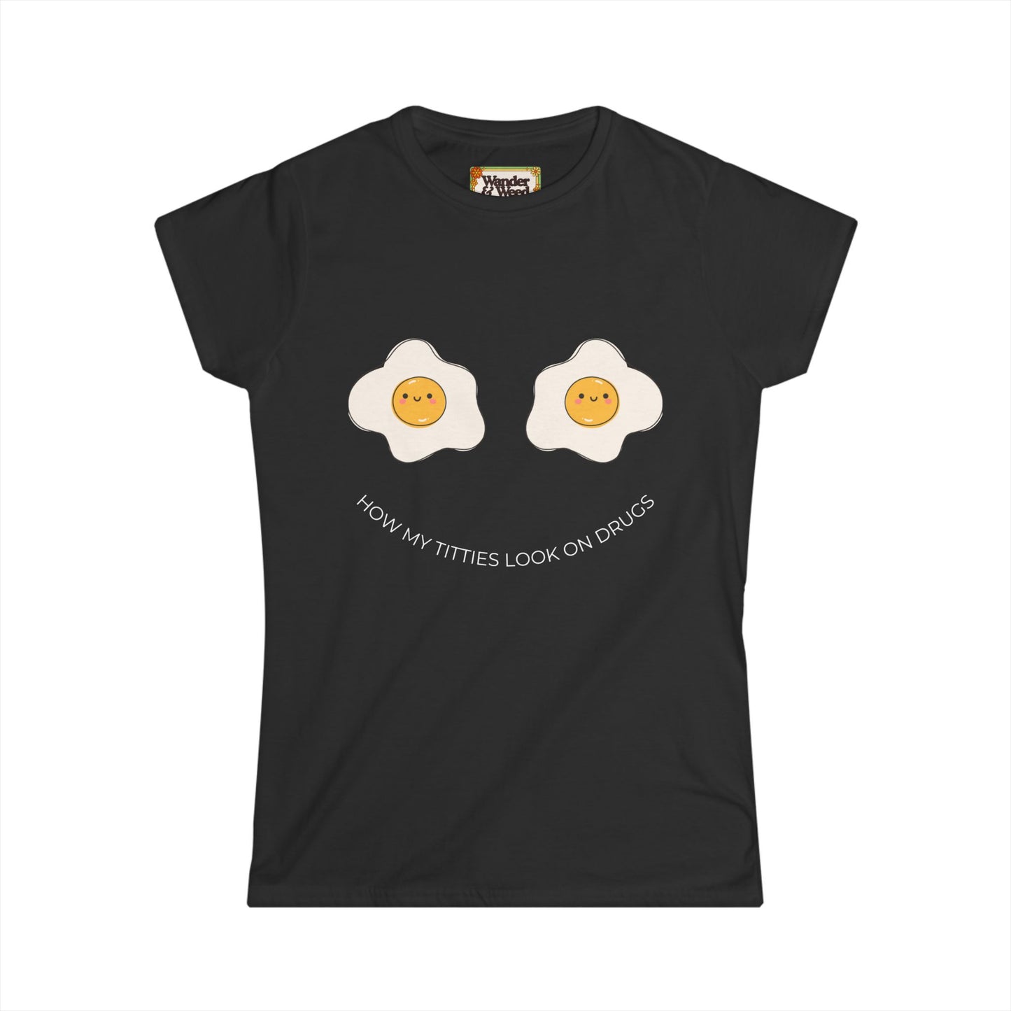 "How My T*tties Look on Drugs" Funny Women's Soft Style Tee (White Lettering)
