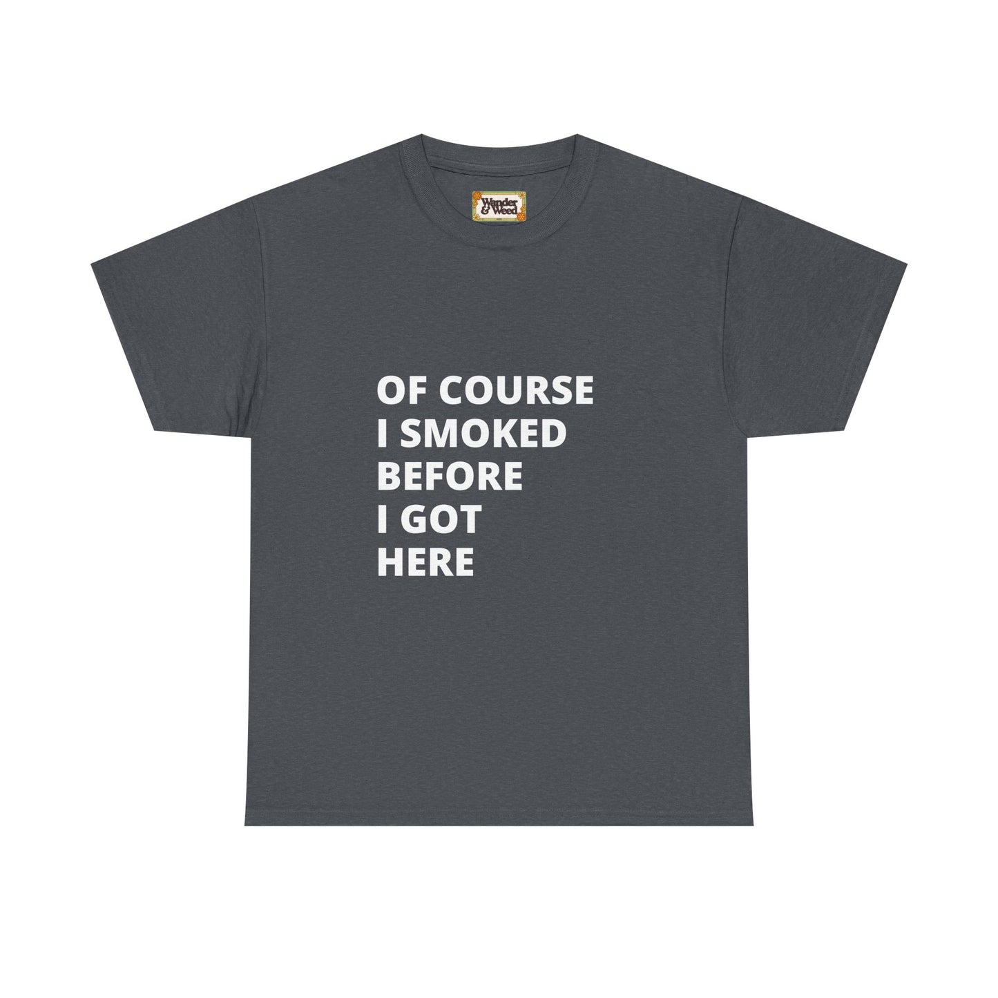 "Smoked Before Getting Here" Men's Cotton Tee (White Lettering)